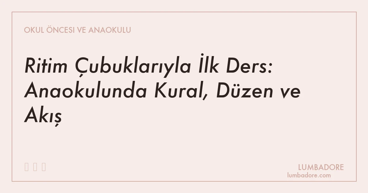 Ritim Çubuklarıyla İlk Ders: Anaokulunda Kural, Düzen ve Akış