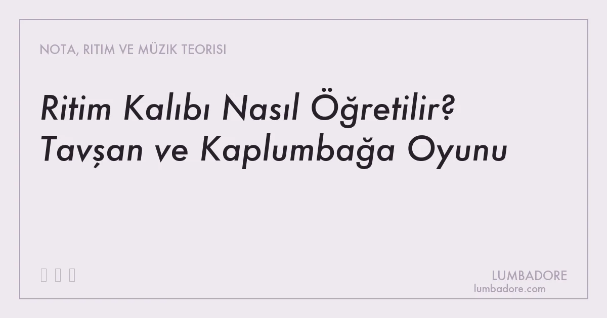 Ritim Kalıbı Nasıl Öğretilir? Tavşan ve Kaplumbağa Oyunu