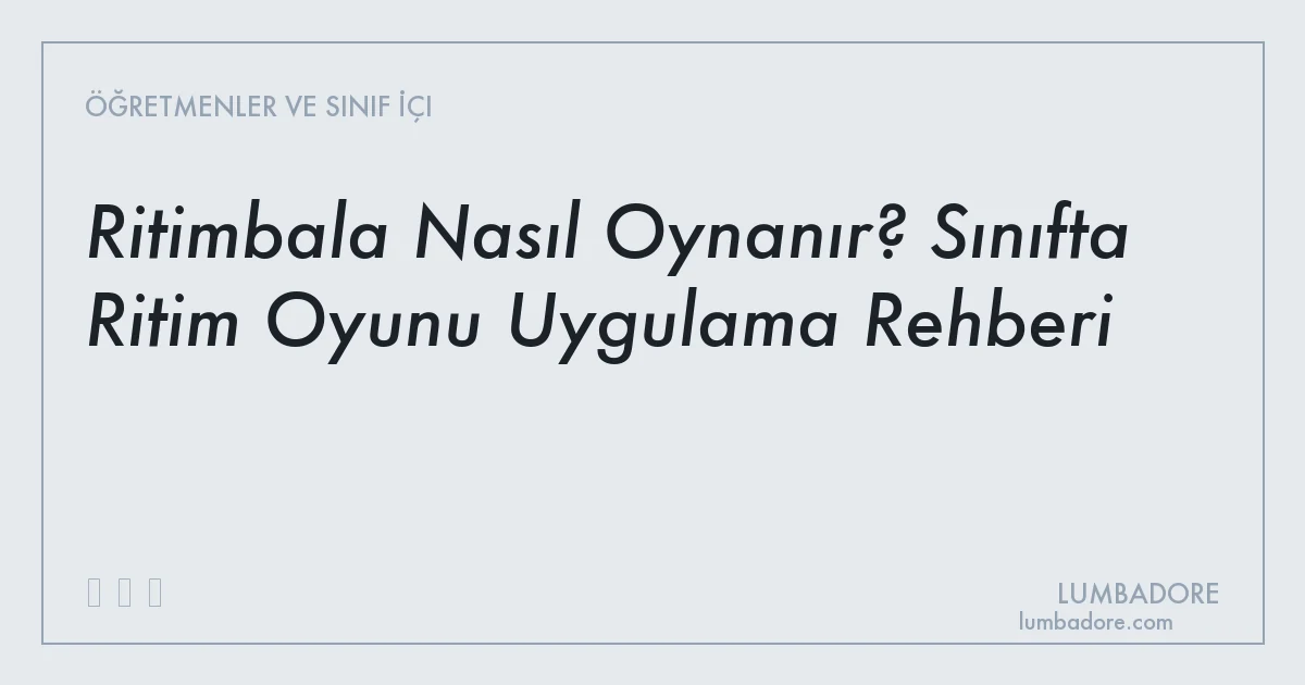 Ritimbala Nasıl Oynanır? Sınıfta Ritim Oyunu Uygulama Rehberi