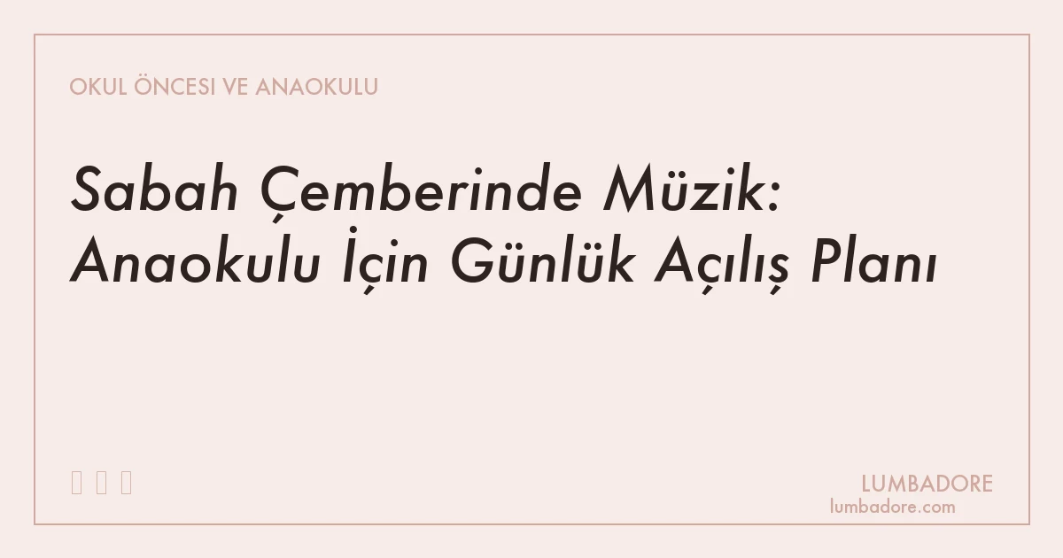 Sabah Çemberinde Müzik: Anaokulu İçin Günlük Açılış Planı