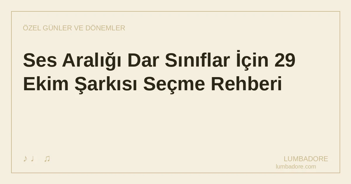 Ses Aralığı Dar Sınıflar İçin 29 Ekim Şarkısı Seçme Rehberi