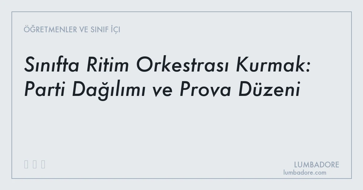 Sınıfta Ritim Orkestrası Kurmak: Parti Dağılımı ve Prova Düzeni