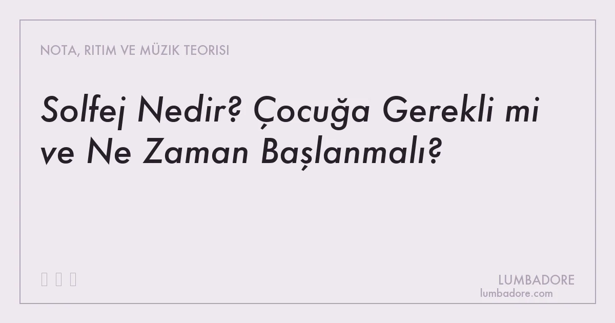 Solfej Nedir? Çocuğa Gerekli mi ve Ne Zaman Başlanmalı?