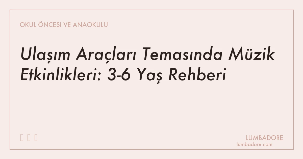 Ulaşım Araçları Temasında Müzik Etkinlikleri: 3-6 Yaş Rehberi
