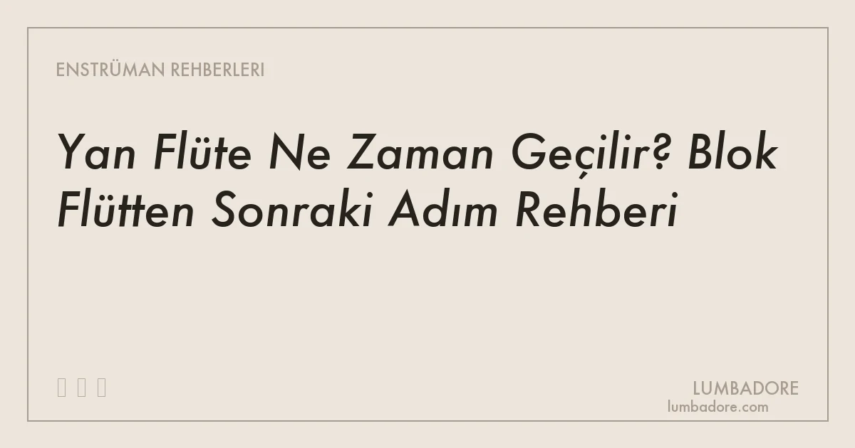 Yan Flüte Ne Zaman Geçilir? Blok Flütten Sonraki Adım Rehberi