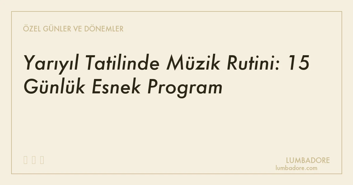 Yarıyıl Tatilinde Müzik Rutini: 15 Günlük Esnek Program