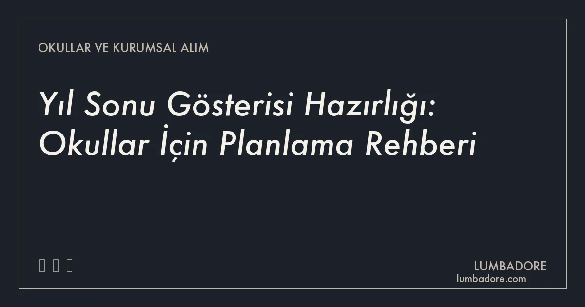 Yıl Sonu Gösterisi Hazırlığı: Okullar İçin Planlama Rehberi