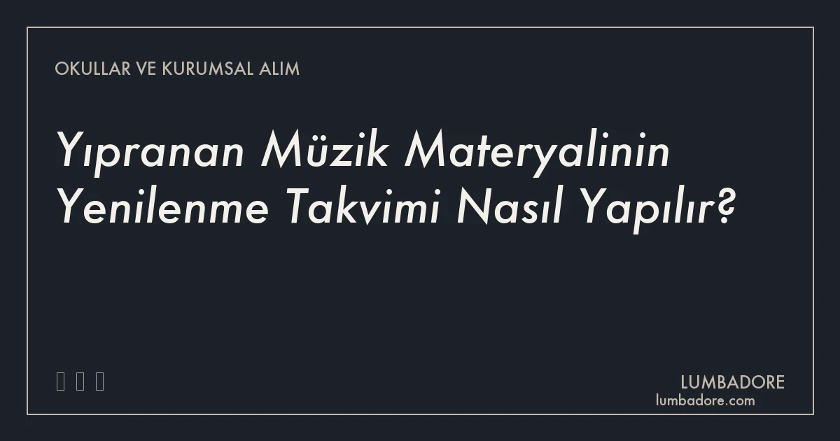 Yıpranan Müzik Materyalinin Yenilenme Takvimi Nasıl Yapılır?