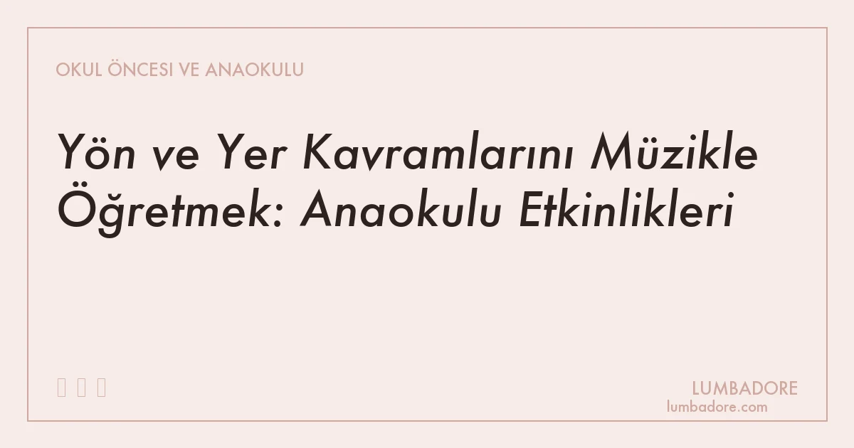 Yön ve Yer Kavramlarını Müzikle Öğretmek: Anaokulu Etkinlikleri