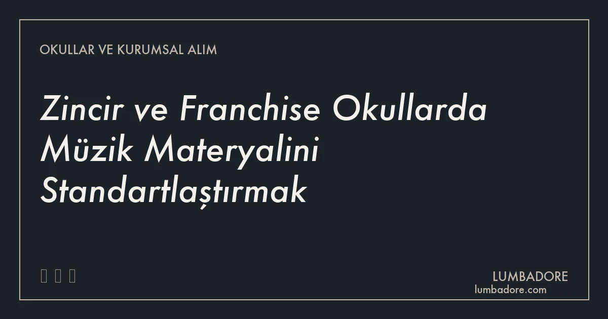 Zincir ve Franchise Okullarda Müzik Materyalini Standartlaştırmak